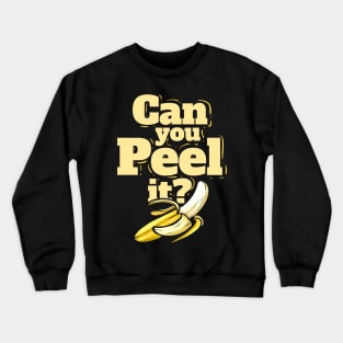A Banana - Can You Peel It - Vegetarian - Go Vegan Crewneck Sweatshirt